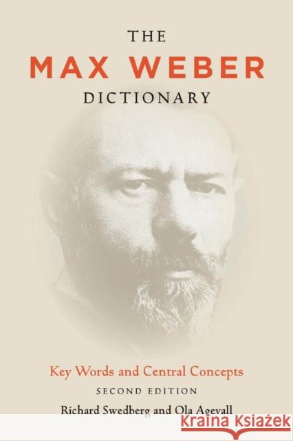 The Max Weber Dictionary: Key Words and Central Concepts Richard Swedberg Ola Agevall 9780804783422