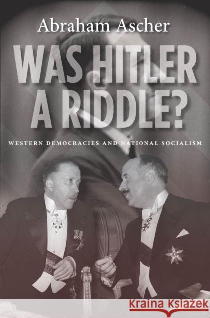 Was Hitler a Riddle?: Western Democracies and National Socialism Ascher, Abraham 9780804783569 0