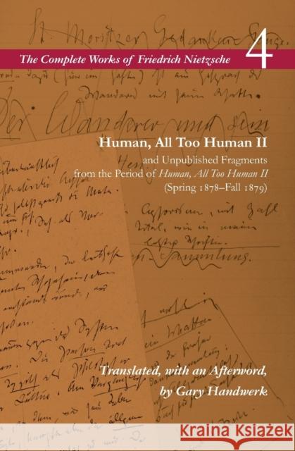 Human, All Too Human II / Unpublished Fragments from the Period of Human, All Too Human II (Spring 1878-Fall 1879): Volume 4 Nietzsche, Friedrich Wilhelm 9780804783934 0