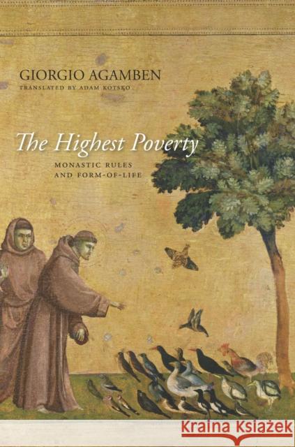 The Highest Poverty: Monastic Rules and Form-Of-Life Agamben, Giorgio 9780804784061