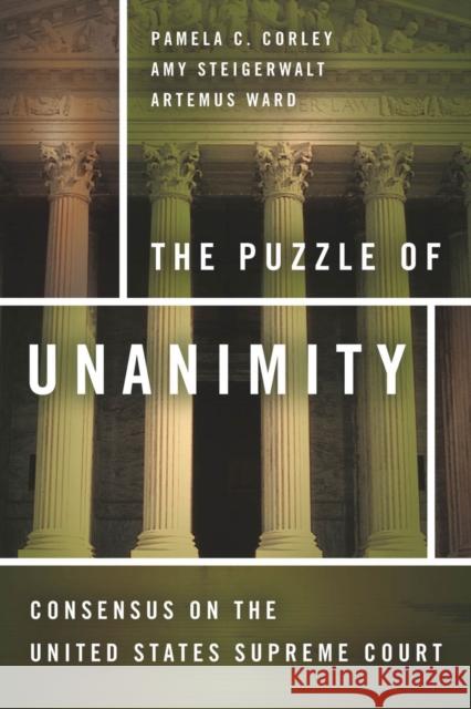 The Puzzle of Unanimity: Consensus on the United States Supreme Court Corley, Pamela C. 9780804784726 Stanford Law Books