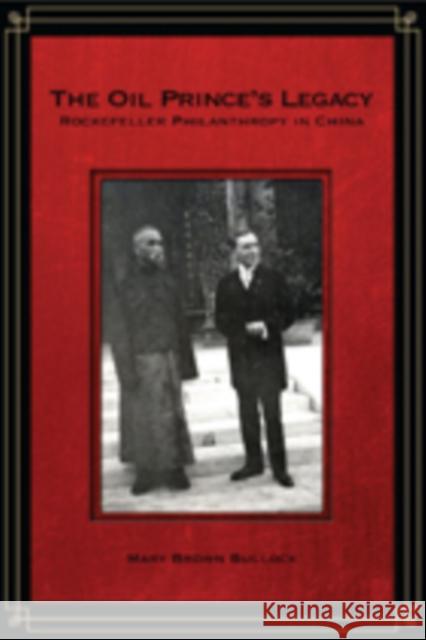 The Oil Prince's Legacy: Rockefeller Philanthropy in China Bullock, Mary 9780804785037 Stanford University Press