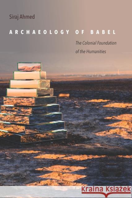 Archaeology of Babel: The Colonial Foundation of the Humanities  9780804785297 Stanford University Press