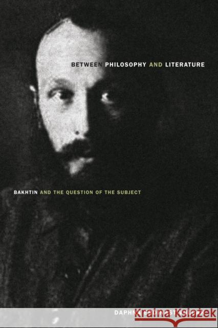 Between Philosophy and Literature: Bakhtin and the Question of the Subject Erdinast-Vulcan, Daphna 9780804785822 Stanford University Press
