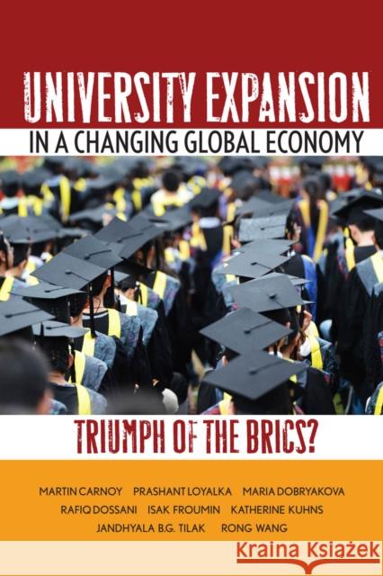 University Expansion in a Changing Global Economy: Triumph of the BRICs? Carnoy, Martin 9780804786010