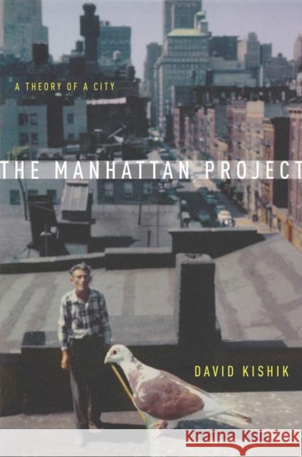 The Manhattan Project: A Theory of a City Kishik, David 9780804786034 Stanford University Press