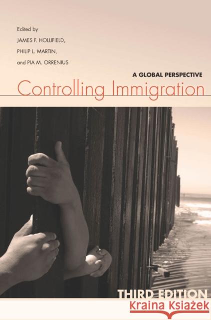 Controlling Immigration: A Global Perspective James Hollifield Philip Martin Pia Orrenius 9780804786263 Stanford University Press