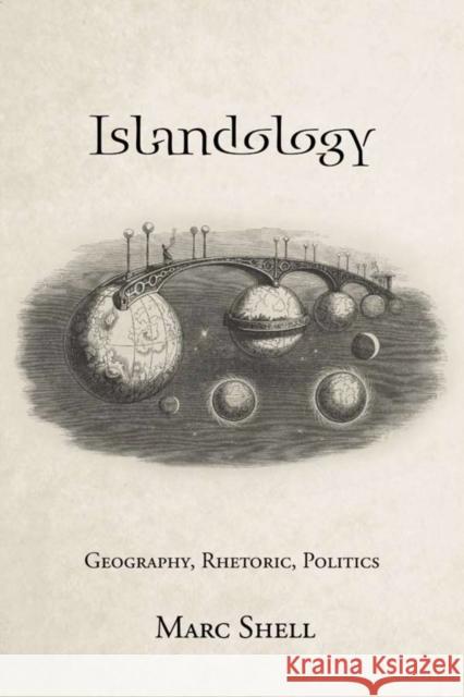 Islandology: Geography, Rhetoric, Politics Marc Shell 9780804786294 Stanford University Press