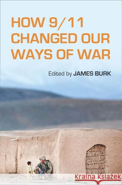 How 9/11 Changed Our Ways of War James Burk 9780804786591 Stanford University Press