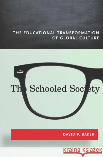 The Schooled Society: The Educational Transformation of Global Culture David Baker 9780804787369 Stanford University Press