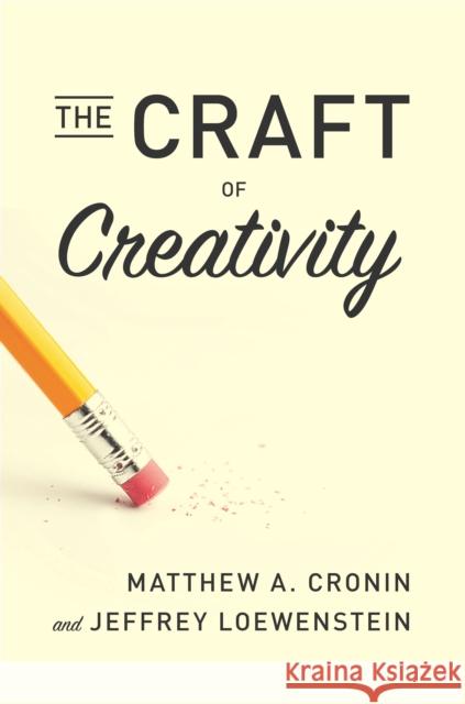 The Craft of Creativity Matthew A. Cronin Jeffrey Loewenstein 9780804787376