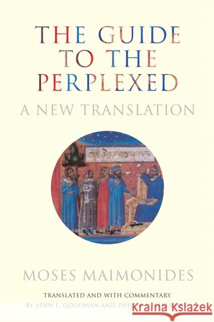 The Guide to the Perplexed: A New Translation Moses Maimonides Lenn E. Goodman Phillip I. Lieberman 9780804787383