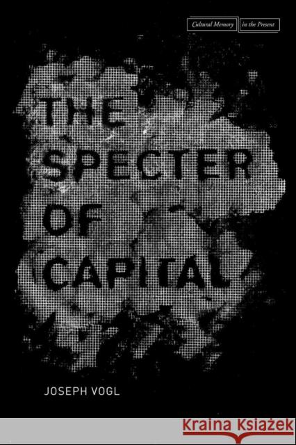 The Specter of Capital Joseph Vogl 9780804789042 Stanford University Press