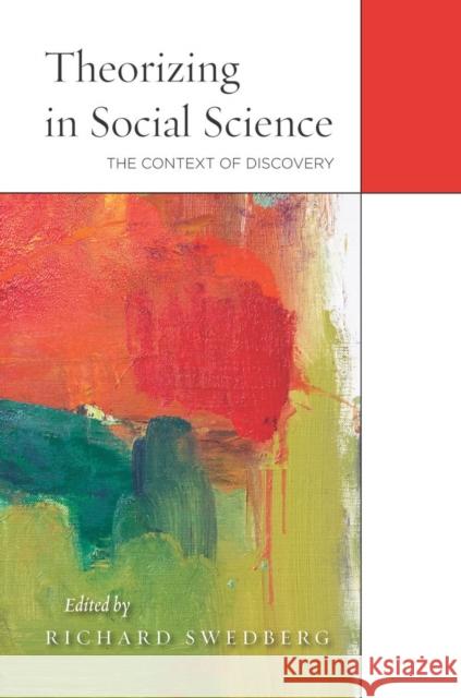 Theorizing in Social Science: The Context of Discovery Richard Swedberg 9780804789417