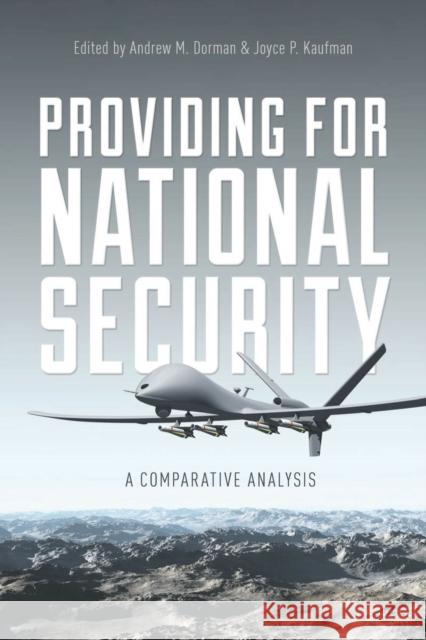 Providing for National Security: A Comparative Analysis Andrew Dorman Joyce Kaufman 9780804790666 Stanford University Press