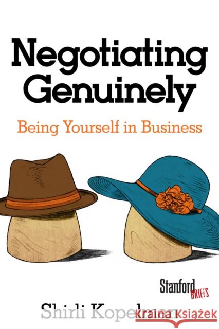 Negotiating Genuinely: Being Yourself in Business Kopelman, Shirli 9780804790697