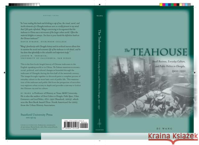 The Teahouse: Small Business, Everyday Culture, and Public Politics in Chengdu, 1900-1950 Di Wang 9780804791038 Stanford University Press