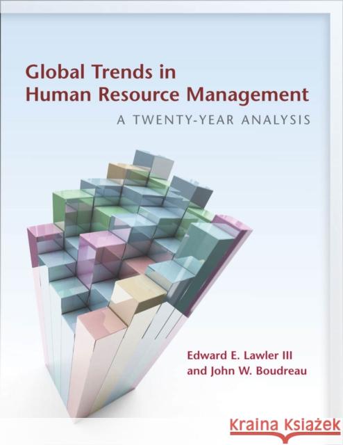 Global Trends in Human Resource Management: A Twenty-Year Analysis Edward Lawler John Boudreau 9780804791298 Stanford University Press