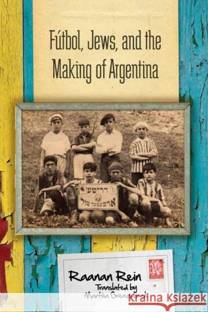 Fútbol, Jews, and the Making of Argentina Rein, Raanan 9780804792004 Stanford University Press