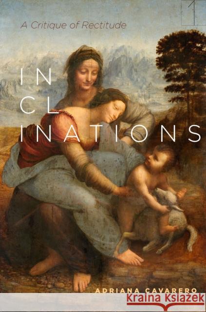 Inclinations: A Critique of Rectitude Adriana Cavarero Adam Sitze 9780804792189 Stanford University Press