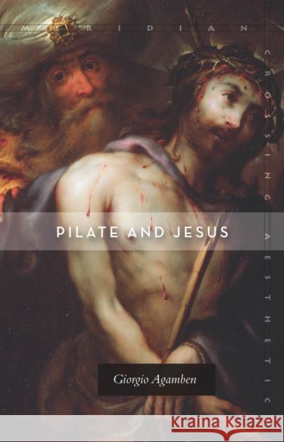 Pilate and Jesus Giorgio Agamben Adam Kotsko 9780804792332 Stanford University Press