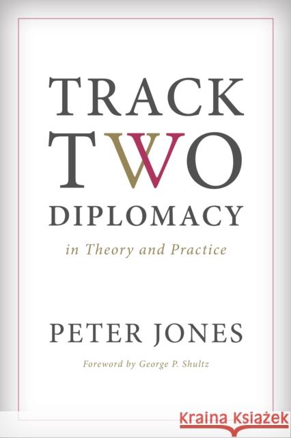 Track Two Diplomacy in Theory and Practice Peter Jones 9780804794060