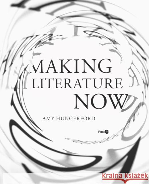 Making Literature Now Amy Hungerford 9780804795128 Stanford University Press