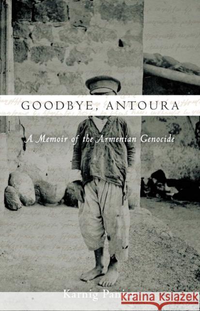 Goodbye, Antoura: A Memoir of the Armenian Genocide Karnig Panian 9780804795432 Stanford University Press
