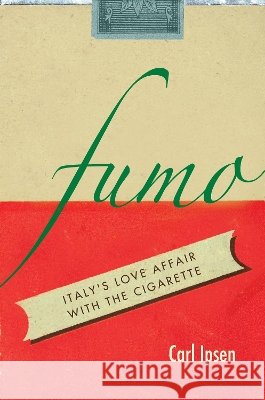 Fumo: Italy's Love Affair with the Cigarette Carl Ipsen 9780804795463 Stanford University Press