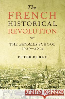 The French Historical Revolution: The Annales School, 1929-2014, Second Edition Peter Burke 9780804795692