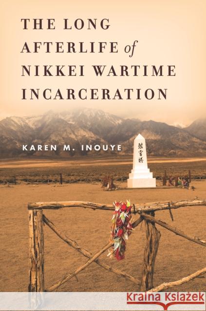 The Long Afterlife of Nikkei Wartime Incarceration Karen Inouye 9780804795746 Stanford University Press