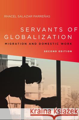 Servants of Globalization: Migration and Domestic Work, Second Edition Rhacel Salazar Parreanas Rhacel Salazar Parrenas 9780804796149 Stanford University Press