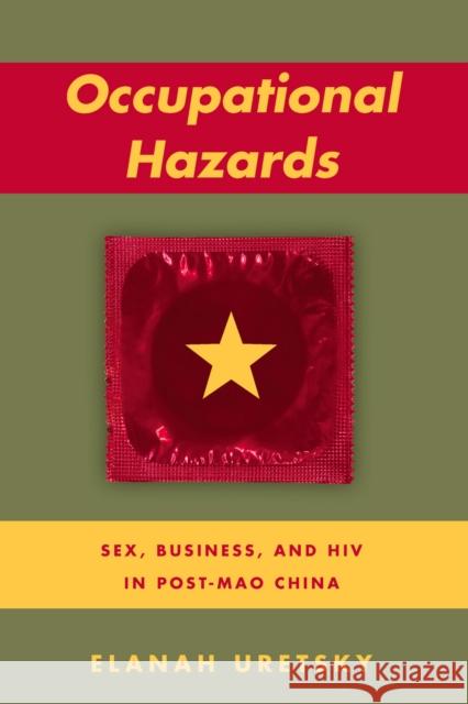 Occupational Hazards: Sex, Business, and HIV in Post-Mao China Elanah Uretsky 9780804797535 Stanford University Press