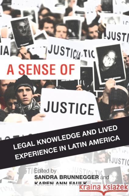 A Sense of Justice: Legal Knowledge and Lived Experience in Latin America Sandra Brunnegger Karen Faulk 9780804797962 Stanford University Press