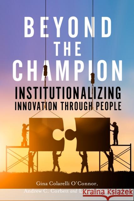 Beyond the Champion: Institutionalizing Innovation Through People  9780804798273 Stanford Business Books