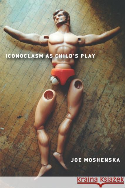 Iconoclasm as Child's Play  9780804798501 Stanford University Press