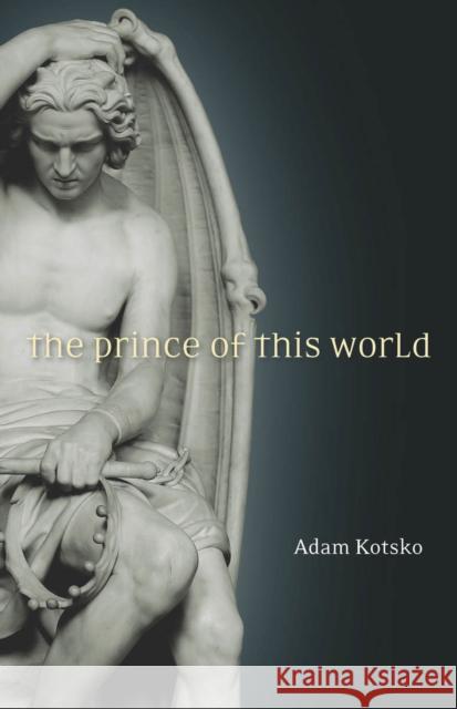 The Prince of This World Adam Kotsko 9780804799683 Stanford University Press