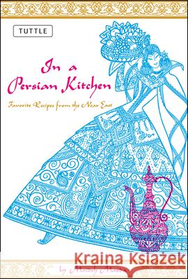 In a Persian Kitchen: Favorite Recipes from the Near East Maideh Mazda 9780804816199 Tuttle Publishing