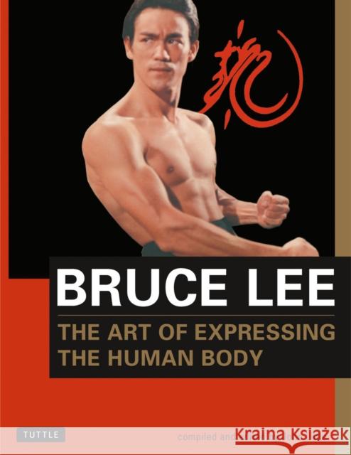 Bruce Lee The Art of Expressing the Human Body Bruce Lee 9780804831291 Tuttle Publishing