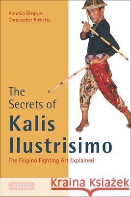 The Secrets of Kalis Ilustrisimo Antonio Diego Christopher Ricketts Mark V. Wiley 9780804831451 Tuttle Publishing