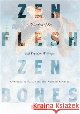 Zen Flesh, Zen Bones : A Collection of Zen and Pre-Zen Writings Paul Reps Nyogen Senzaki Paul Reps 9780804831864 