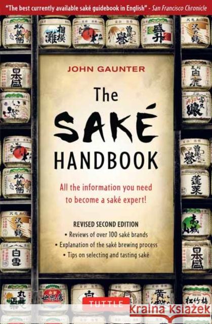 The Sake Handbook : All the information you need to become a Sake Expert! John Gaunter John Gauntner 9780804834254 Tuttle Publishing
