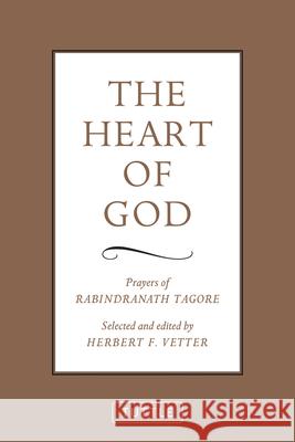 The Heart of God: Prayers of Rabindranath Tagore Herbert F. Vetter 9780804835763 Tuttle Publishing
