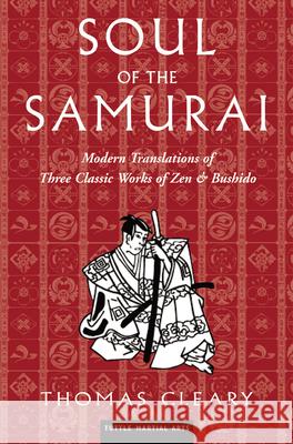 Soul of the Samurai: Modern Translations of Three Classic Works of Zen & Bushido Thomas F. Cleary 9780804836906 Tuttle Publishing