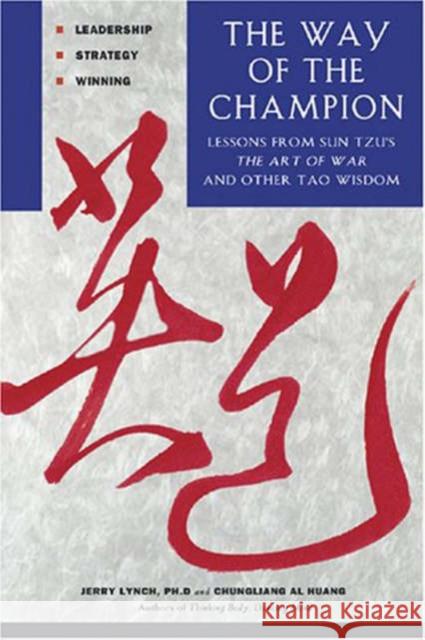 Way of the Champion: Lessons from Sun Tzu's the Art of War and Other Tao Wisdom for Sports & Life Lynch, Jerry 9780804837149 Tuttle Publishing