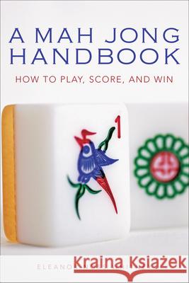 Mah Jong Handbook: How to Play, Score, and Win Eleanor Noss Whitney 9780804838740