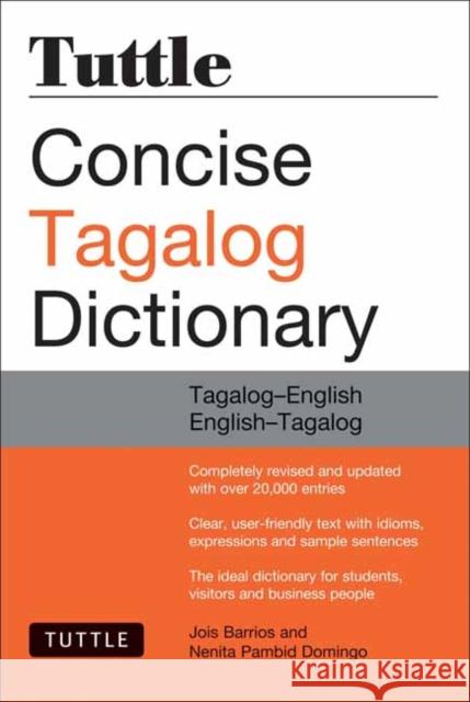 Tuttle Concise Tagalog Dictionary: Tagalog-English English-Tagalog (Over 20,000 Entries) Joi Barrios Maria Cora Labobis Nenita Pambid Domingo 9780804839143 Tuttle Publishing