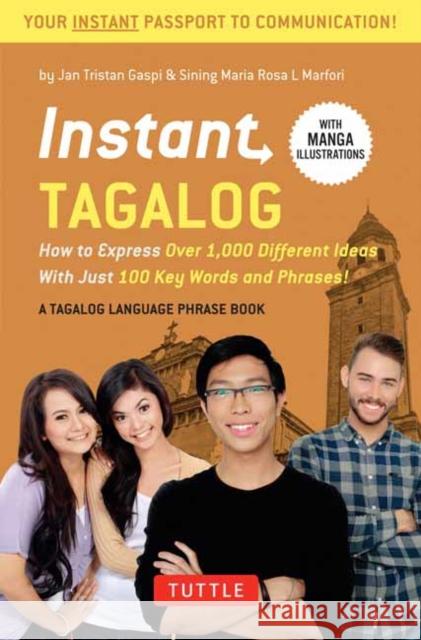 Instant Tagalog: How to Express Over 1,000 Different Ideas with Just 100 Key Words and Phrases! (Tagalog Phrasebook & Dictionary) Jan Tristan Gaspi Sining Maria Rosa L. Marfori 9780804839419 Tuttle Publishing