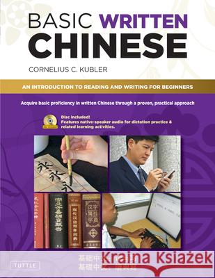 Basic Written Chinese: Move from Complete Beginner Level to Basic Proficiency (Audio CD Included) Kubler, Cornelius C. 9780804840163 Tuttle Publishing