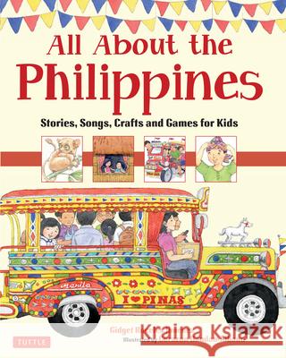 All about the Philippines: Stories, Songs, Crafts and Games for Kids Gidget Jimemez Corazon Dandan-Albano 9780804840729 Tuttle Publishing